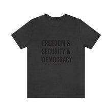 Load image into Gallery viewer, &quot;Freedom &amp; Security &amp; Democracy&quot; -  T Shirt