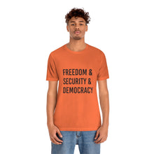 Load image into Gallery viewer, &quot;Freedom &amp; Security &amp; Democracy&quot; -  T Shirt