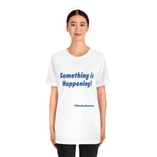 Load image into Gallery viewer, &quot;Something is Happening!&quot; - T Shirt