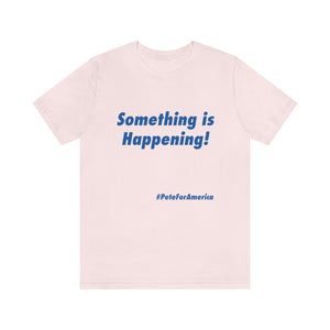 "Something is Happening!" - T Shirt